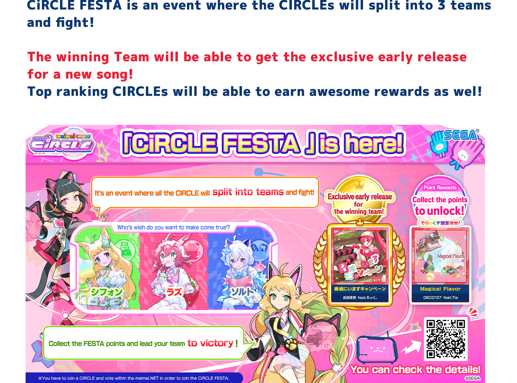 CiRCLE FESTA is an event where the CIRCLEs will split into 3 teams and fight!
            The winning Team will be able to get the exclusive early release for a new song!
            Top ranking CIRCLEs will be able to earn awesome rewards as well!